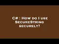 C How do I use SecureString securely