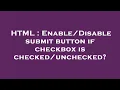 HTML submit button if checkbox is