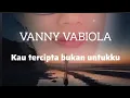 Lagu VANNY VABIOLA _ KAU TERCIPTA BUKAN UNTUKKU