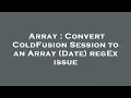 Array Convert ColdFusion Session to an Array Date regEx issue