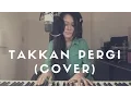 Takkan Pergi - Hyper Act  (Bella Nazari Cover)