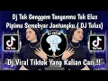 Download Lagu DJ TAK GENGGEM TANGANMU TAK ELUS PIPIMU SUMEBYAR JANTUNGKU | DJ TULUS MENGKANE VIRAL TIKTOK TERBARU