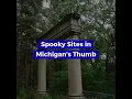Spooky and Scary Places in Michigan s Thumb