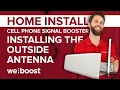 Installing the Outside Antenna - Cell Phone Signal Booster Home Install Series 2 of 6 weBoost