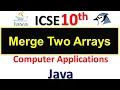 ICSE 10th Computer Application Merge Two Arrays in Java