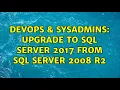 DevOps SysAdmins Upgrade to SQL Server 2017 from SQL Server 2008 R2