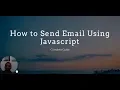 How to Send Emails Using Javascript Complete Guide