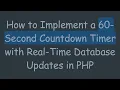 How to Implement a 60-Second Countdown Timer with Real-Time Database Updates in PHP