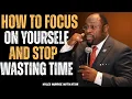 HOW TO FOCUS ON YOURSELF AND STOP WASTING TIME Myles Munroe Motivation