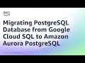Migrating PostgreSQL Database from Google Cloud SQL to Amazon Aurora PostgreSQL Amazon Web Service