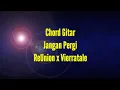 Download Lagu Chord Gitar Jangan Pergi ReUnion x Vierratale