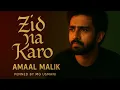 Lagu Zid Na Karo | Wo Fir Nahi Ate | Amaal Malik | Harshdeep Kaur Penned By Mg Usmani