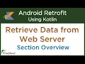 Retrieve Data from Web Service Android Retrofit Tutorial using Kotlin Section Overview 1