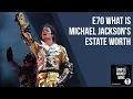 E70 What is Michael Jackson s Estate Worth