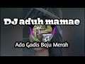 Download Lagu DJ ADUH MAMAE ADA GADIS BAJU MERAH FULL BASS VIRAL DI TIKTOK 2020