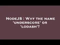 NodeJS Why the name underscore or lodash