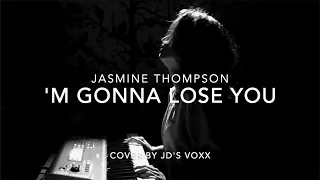 Download Like I'm Gonna Lose You - Jasmine Thompson, Cover By JD's Voxx MP3