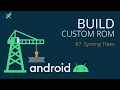 Build Custom Rom - Ep 07 Syncing Trees