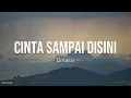 Dmasiv - Cinta Sampai Disini Lyrics