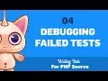 04 Debugging failed tests Writing tests for PHP source