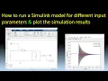 How to run a Simulink model for different input parameters and plot the simulations results
