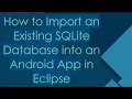How to Import an Existing SQLite Database into an Android App in Eclipse