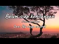 Download Lagu Belum siap kehilangan~Stevan Pasarinbhu Cover+Lirik (by angga candra)