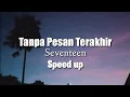 Download Lagu Tanpa Pesan Terakhir - Seventeen (Speed Up-lirik) ~ Saat tak bersamamu