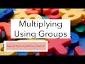 Multiplication - Multiplying Using Groups