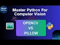 OpenCV vs Pillow Ultimate Python Guide for Beginners Pros