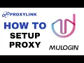 How to Use ProxyLink Proxies with Mulogin Anti Detect Browser
