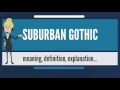 What is SUBURBAN GOTHIC What does SUBURBAN GOTHIC mean SUBURBAN GOTHIC meaning explanation