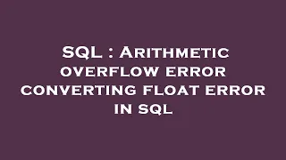 SQL Arithmetic overflow error converting float error in sql