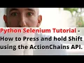 Python Selenium Tutorial - How to Press and hold Shift using the ActionChains API