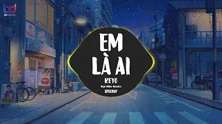 Download Em Là Ai ( Remix Speed Up ) Keyo | Là là là ai mà cứ cho anh mãi cứ cho anh..💋 Bản Nhạc Gây Nghiện MP3