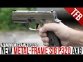 The P320 has a Metal Frame Now Introducing the Sig P320 AXG