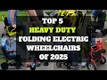 Top 5 Heavy Duty Folding Electric Wheelchairs of 2026 Ultimate Buying Guide