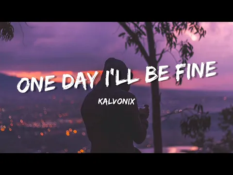 Download MP3 Kalvonix - One Day I'll Be Fine (Lyrics)