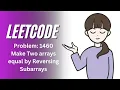 Leetcode Solution Problem 1460 Make Two Arrays Equal by Reversing Subarrays Easy Solution