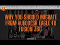 Why You Should Migrate from Autodesk Eagle to Fusion 360