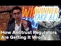 How Antitrust Regulators Are Getting It Wrong Winner Take All