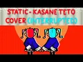 Download Lagu Static - Kasane Teto Cover (INTERRUPTED by Hatsune Miku)