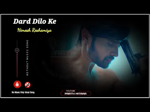 Download MP3 Dard Dilo Ke ( Without Music Only Vocal  ) | Himesh Reshamiya Song | Parth Mitraa