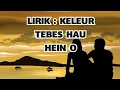 KELEUR TEBES HAU HEIN O || ( Official Lirik )