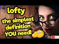 LOFTY The simplest definition YOU need