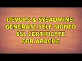 DevOps SysAdmins Generate self signed SSL certificate for apache 3 Solutions
