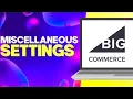 How to Find Miscellaneous Settings on Bigcommerce Easy and Quick
