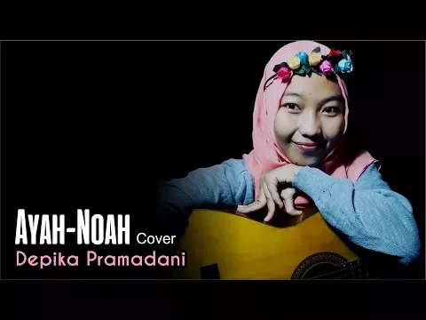 Download MP3 Ayah - Noah (Cover) - Depika Pramadani