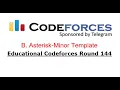 B Asterisk-Minor Template Bangla Educational Codeforces Round 144