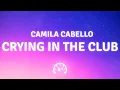 Download Lagu Crying In The Club - Camila Cabello (Lyrics)